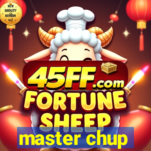 master chup